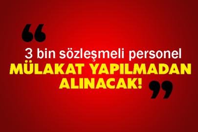 3 bin sözleşmeli personel Mülakat yapılmadan alınacak!