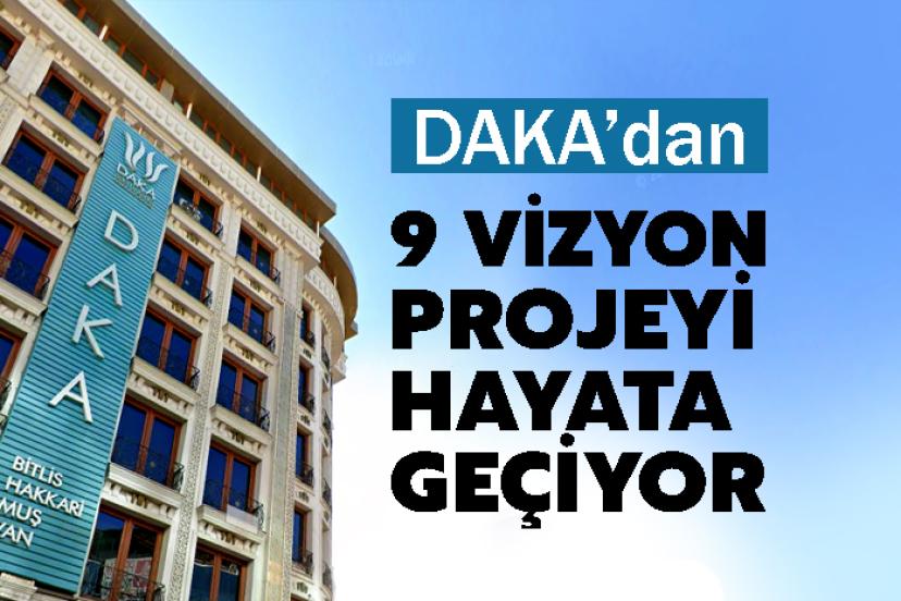 DAKA’dan 9 Vizyon Projeyi Hayata Geçiyor