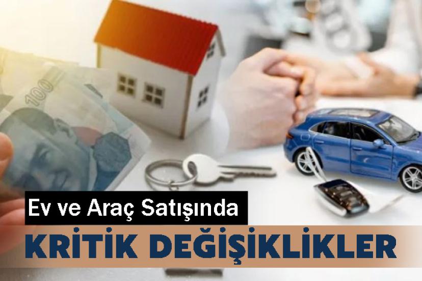Ev ve Araç Satışında Kritik Değişiklikler