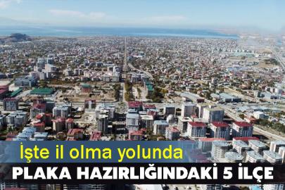 İşte il olma yolunda  plaka hazırlığındaki 5 ilçe