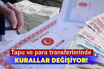 Tapu ve para transferlerinde kurallar değişiyor!