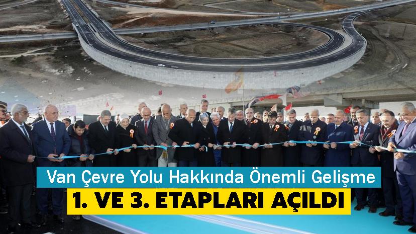 Van Çevre Yolu Hakkında Önemli Gelişme ! 1. ve 3. etapları açıldı