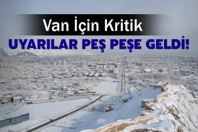 Van İçin Kritik Uyarılar peş peşe geldi!