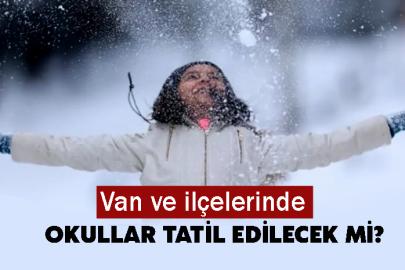Van ve ilçelerde Okullar Tatil Edilecek mi?