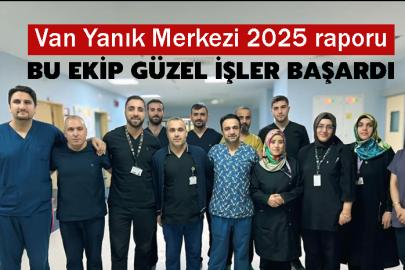 Van Yanık Merkezi 2025 raporunda dikkat çeken detay!