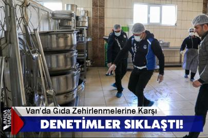 Van'da Gıda Zehirlenmelerine Karşı Denetimler Sıklaştı!