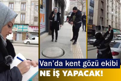 Van’da kent gözü ekibi ne iş yapacak!