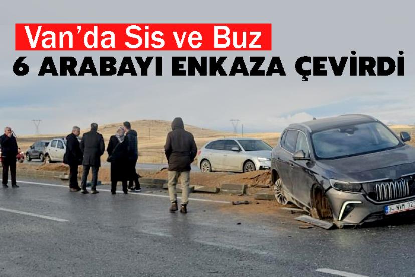 Van’da Sis ve Buz 6 Arabayı Enkaza Çevirdi