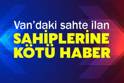 Van’daki sahte ilan sahiplerine kötü haber
