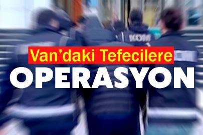 Van’daki Tefecilere operasyon