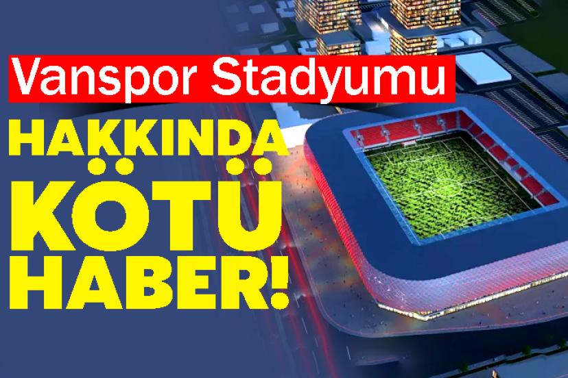 Vanspor Stadyumu hakkında kötü haber!