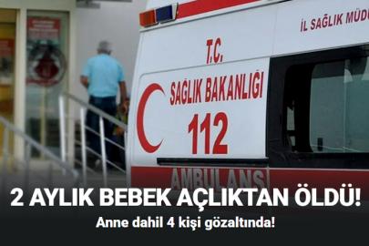 2 aylık bebek açlıktan öldü!