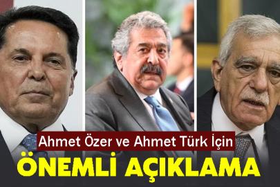 Ahmet Özer ve Ahmet Türk İçin önemli açıklama