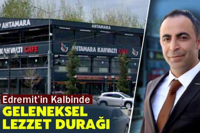 Edremit’in Kalbinde Geleneksel Bir Lezzet Durağı