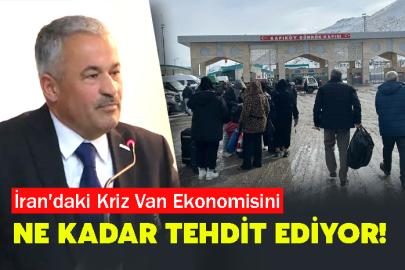 İran'daki Kriz Van Ekonomisini Ne Kadar Tehdit Ediyor!