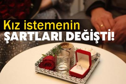 Kız istemenin şartları değişti!