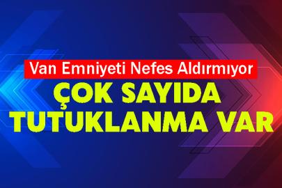 Van Emniyeti Nefes Aldırmıyor: Çok Sayıda Tutuklu Var