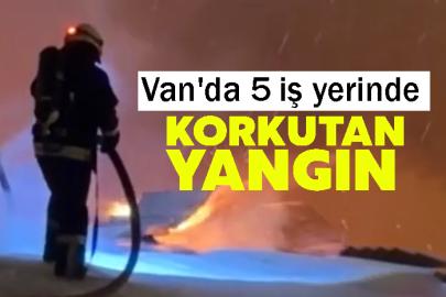 Van'da 5 iş yerinde korkutan yangın
