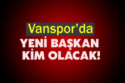 Vanspor’da Yeni Başkan Kim Olacak!