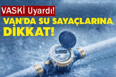 VASKİ Uyardı! Van'da Su Sayaçlarına Dikkat!