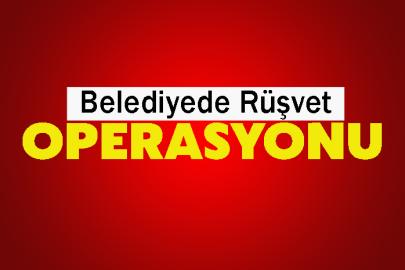 Belediyede Rüşvet Operasyonu
