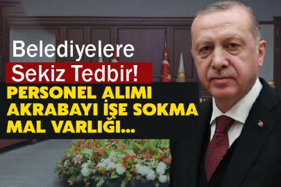 Belediyelere sekiz tedbir! Personel alımı, akrabayı işe sokma, mal varlığı...