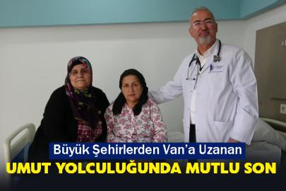 Büyük Şehirlerden Van’a Uzanan Umut Yolculuğunda Mutlu Son