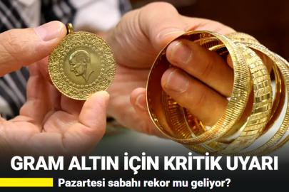 Gram altın için kritik uyarı! Pazartesi sabahı rekor mu geliyor?