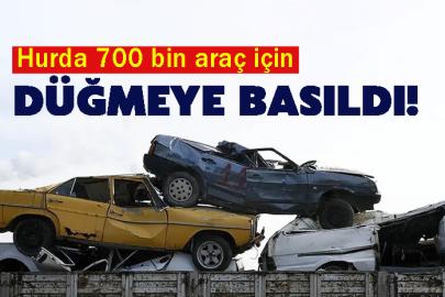 Hurda 700 bin araç için düğmeye basıldı!