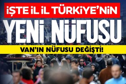 İl İl Türkiye'nin 2025 nüfusu kaç? Van’ın nüfusu değişti