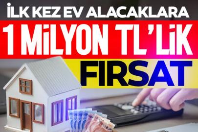 İlk kez ev alacaklara 1 milyon TL fırsat!