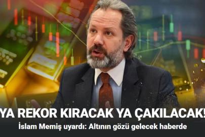 İslam Memiş Uyardı! Altın Ya Rekor Kıracak Ya Çakılacak