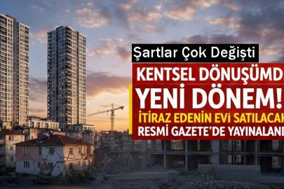 Kentsel dönüşümde yeni dönem! İtiraz edenin evi satılacak