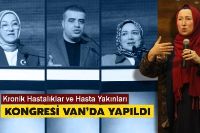 Kronik Hastalıklar ve Hasta Yakınları Kongresi Van’da yapıldı