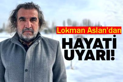 Lokman Aslan'dan hayati Uyarı!