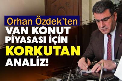 Orhan Özdek’ten Van Konut Piyasası İçin Korkutan Analiz!