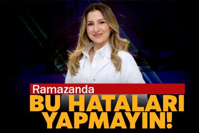 Ramazanda bu hataları yapmayın!