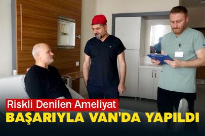 Riskli  Denilen Ameliyat Başarıyla Van'da Yapıldı