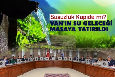 Susuzluk Kapıda mı? Van'ın Su Geleceği Masaya Yatırıldı