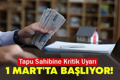 Tapu Sahibine Kritik Uyarı: 1 Mart'ta Başlıyor!