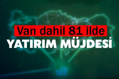 Van dahil 81 ilde yatırım müjdesi