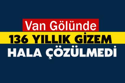 Van Gölünde 136 Yıllık Gizem Hala Çözülmedi