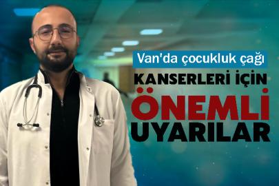 Van'da çocukluk çağı kanserleri için önemli uyarılar