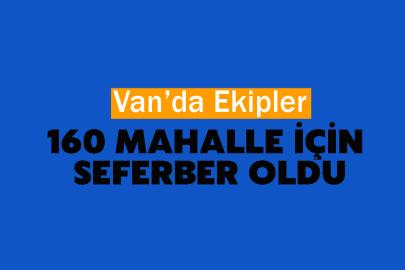 Van’da Ekipler 160 Mahalle İçin Seferber Oldu