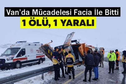 Van’da iş makinesi kaza yaptı: 1 ölü, 1 ağır yaralı