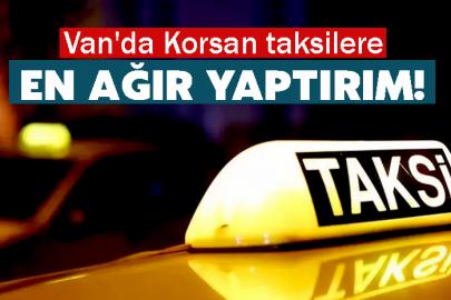 Van'da Korsan taksilere en ağır yaptırım!
