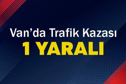 Van’da trafik kazası: 1 yaralı