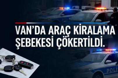 Van’daki araç kiralama şebekesi çökertildi