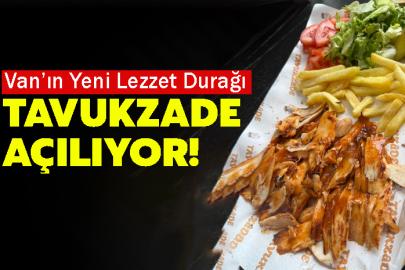 Van’ın Yeni Lezzet Durağı Tavukzade Açılıyor!