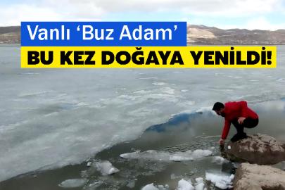Vanlı ‘Buz Adam’ Bu Kez Doğaya Yenildi!